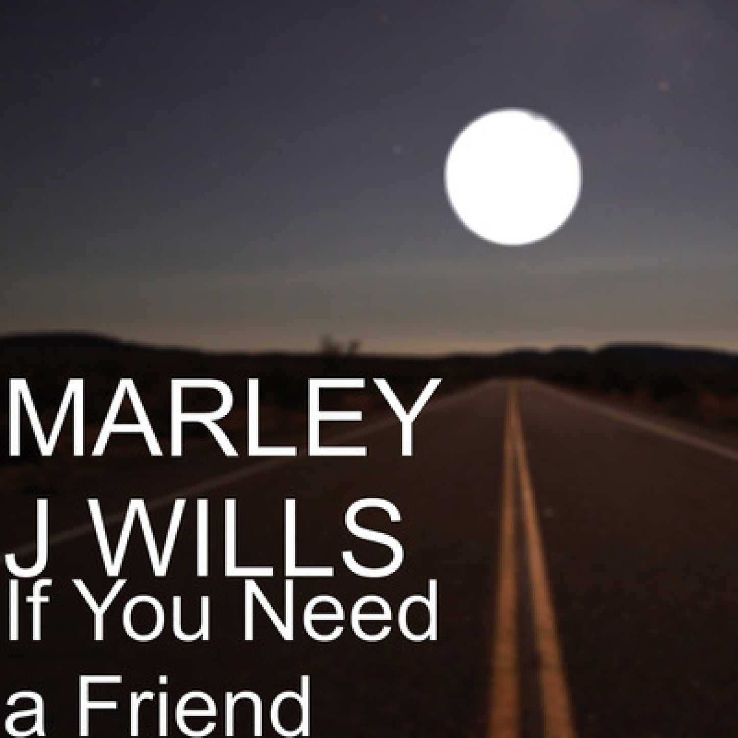 IF YOU NEED A FRIEND by MARLEY J WILLS