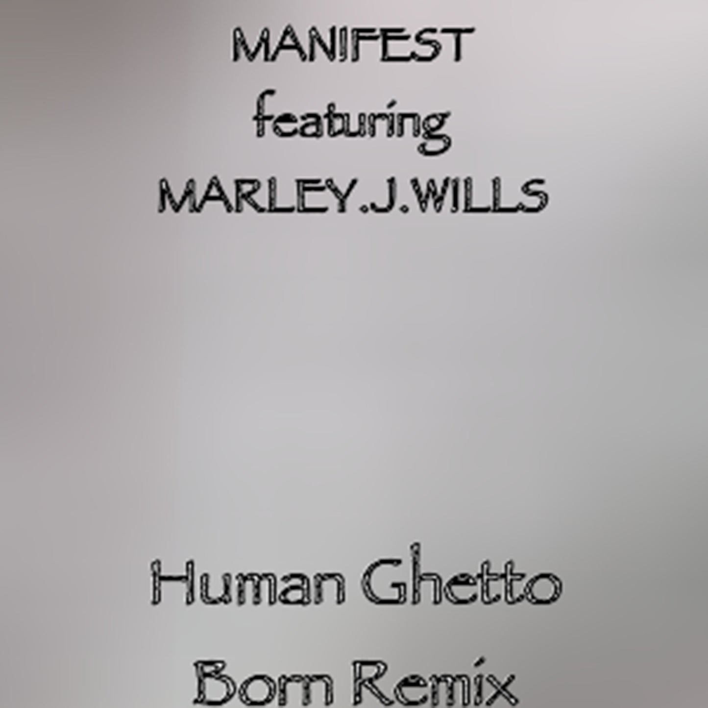 HUMAN by MANIFEST ft MARLEY J WILLS  ghetto born remix